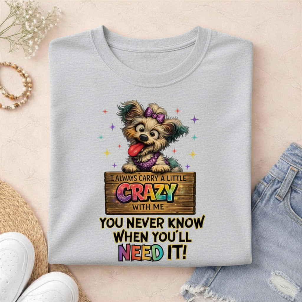 I Always Carry A Little Crazy With Me Shirt – Funny Dog Lover Graphic Tee