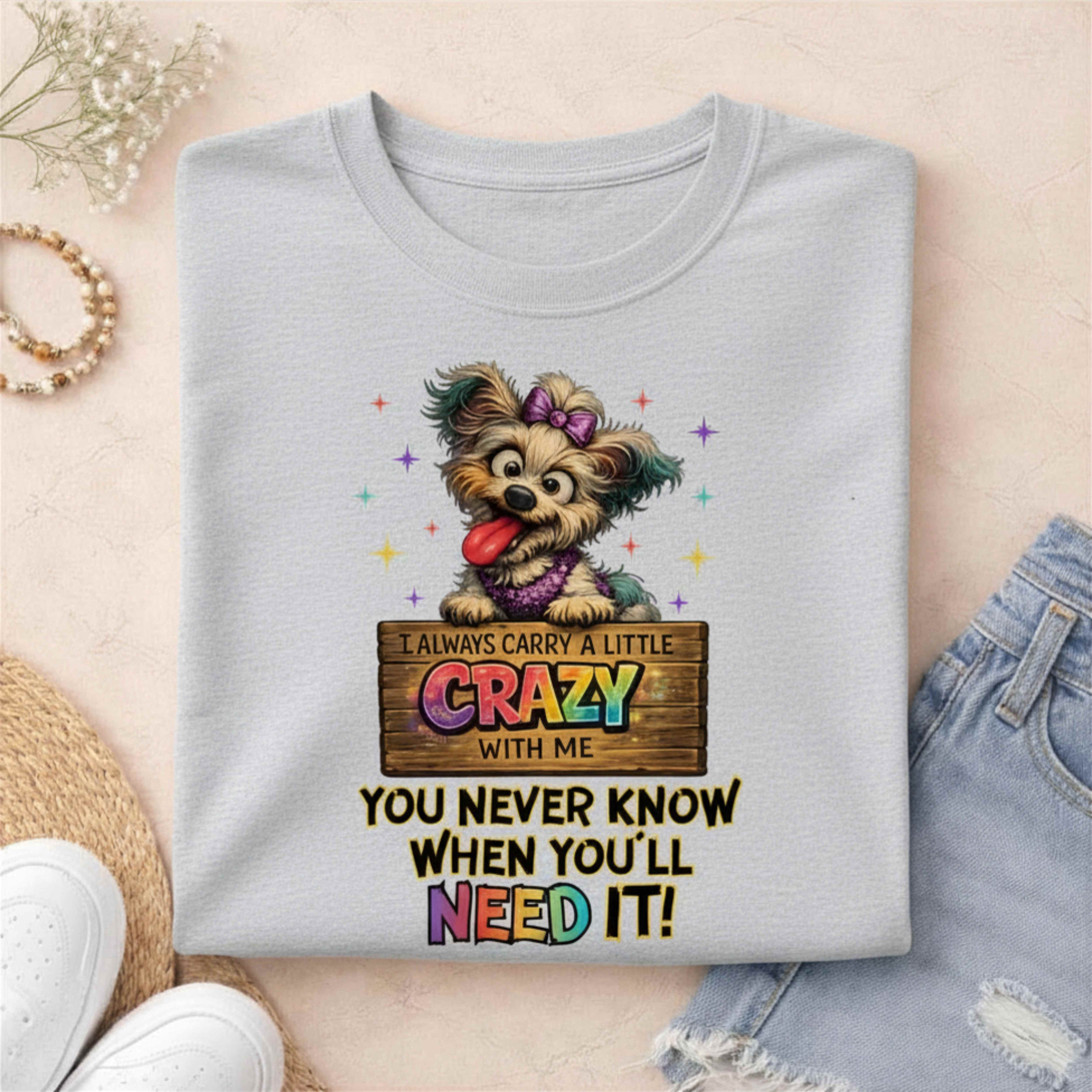 I Always Carry A Little Crazy With Me Shirt – Funny Dog Lover Graphic Tee